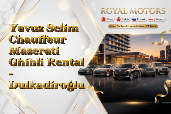 Yavuz Selim Chauffeur Maserati Ghibli Rental - Dulkadiroğlu