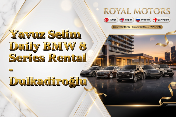 Yavuz Selim Daily BMW 8 Series Rental - Dulkadiroğlu