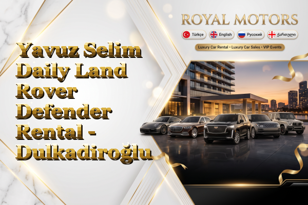 Yavuz Selim Daily Land Rover Defender Rental - Dulkadiroğlu