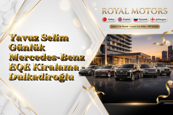 Yavuz Selim Günlük Mercedes-Benz EQE Kiralama - Dulkadiroğlu