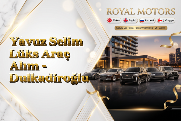 Yavuz Selim Lüks Araç Alım - Dulkadiroğlu