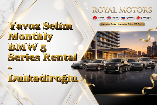 Yavuz Selim Monthly BMW 5 Series Rental - Dulkadiroğlu