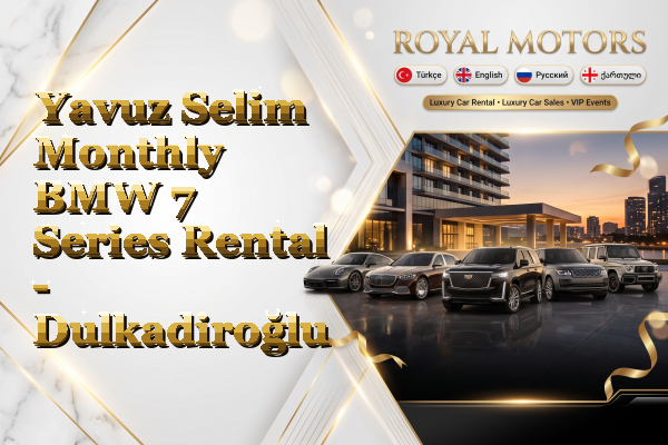 Yavuz Selim Monthly BMW 7 Series Rental - Dulkadiroğlu