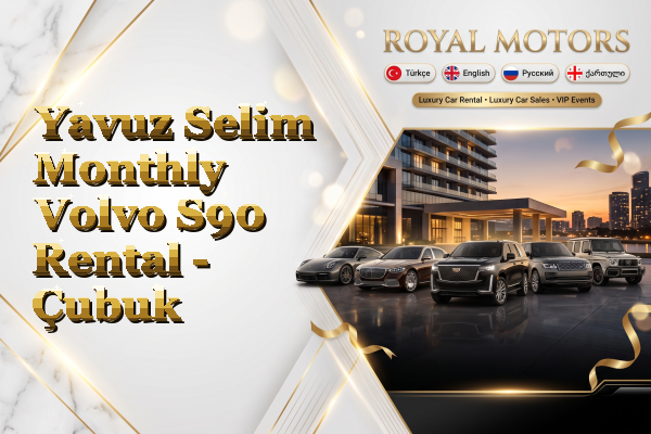 Yavuz Selim Monthly Volvo S90 Rental - Çubuk