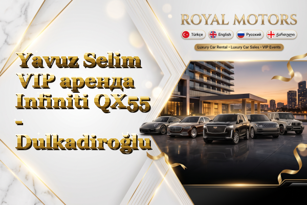 Yavuz Selim VIP аренда Infiniti QX55 - Dulkadiroğlu