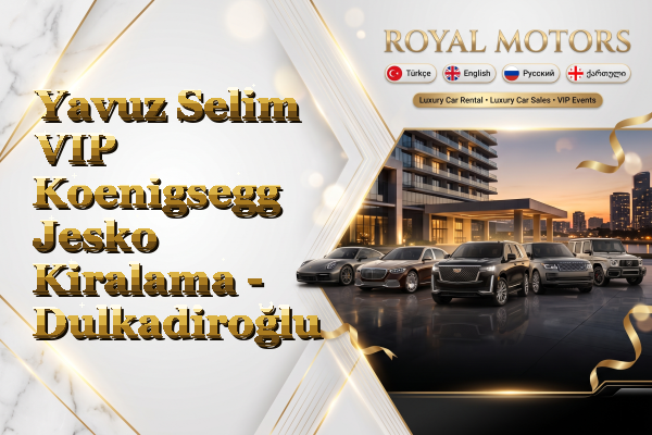 Yavuz Selim VIP Koenigsegg Jesko Kiralama - Dulkadiroğlu