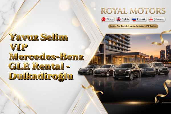 Yavuz Selim VIP Mercedes-Benz GLE Rental - Dulkadiroğlu