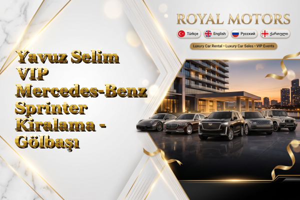 Yavuz Selim VIP Mercedes-Benz Sprinter Kiralama - Gölbaşı