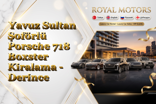 Yavuz Sultan Şoförlü Porsche 718 Boxster Kiralama - Derince