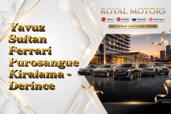 Yavuz Sultan Ferrari Purosangue Kiralama - Derince