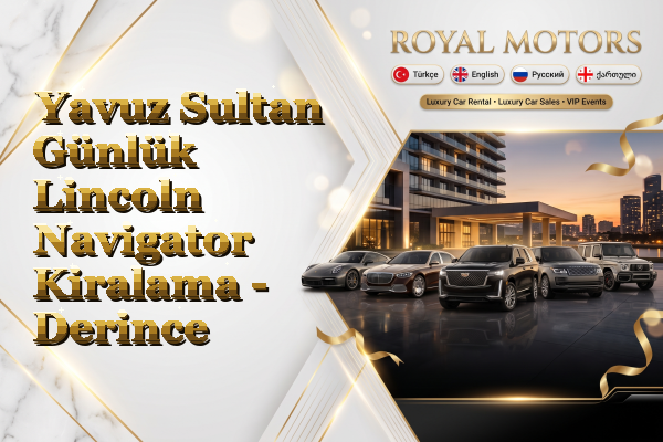 Yavuz Sultan Günlük Lincoln Navigator Kiralama - Derince