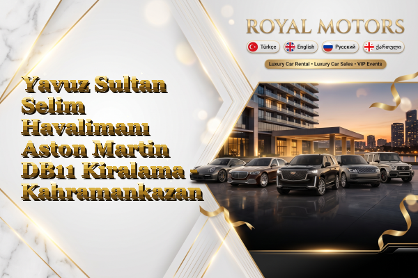 Yavuz Sultan Selim Havalimanı Aston Martin DB11 Kiralama - Kahramankazan