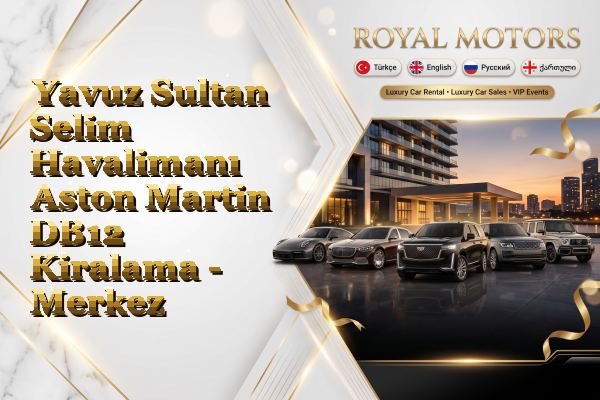 Yavuz Sultan Selim Havalimanı Aston Martin DB12 Kiralama - Merkez