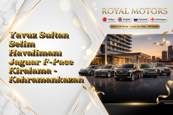 Yavuz Sultan Selim Havalimanı Jaguar F-Pace Kiralama - Kahramankazan