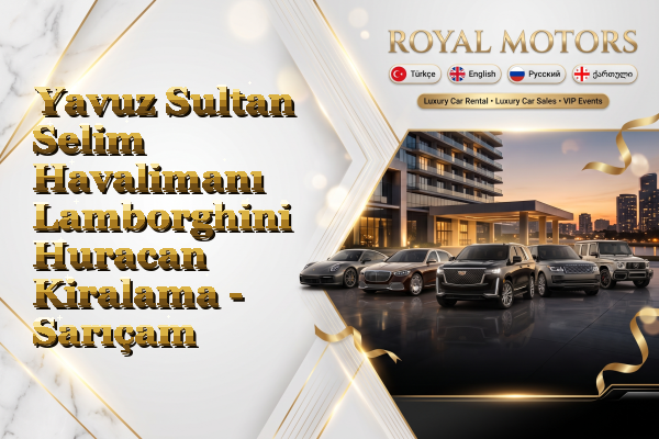 Yavuz Sultan Selim Havalimanı Lamborghini Huracan Kiralama - Sarıçam