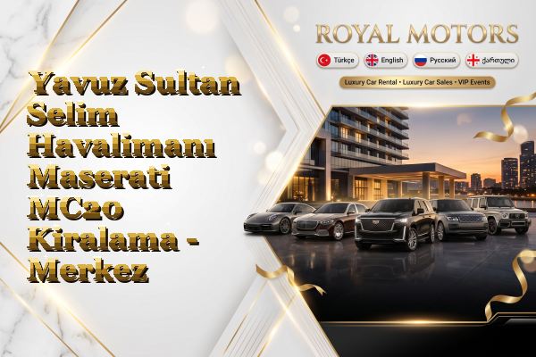 Yavuz Sultan Selim Havalimanı Maserati MC20 Kiralama - Merkez