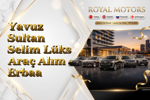 Yavuz Sultan Selim Lüks Araç Alım - Erbaa