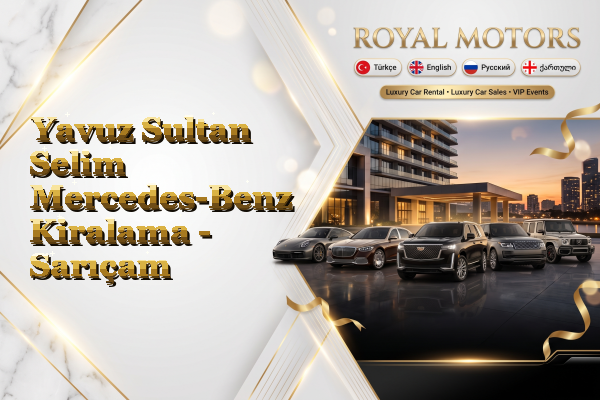 Yavuz Sultan Selim Mercedes-Benz Kiralama - Sarıçam