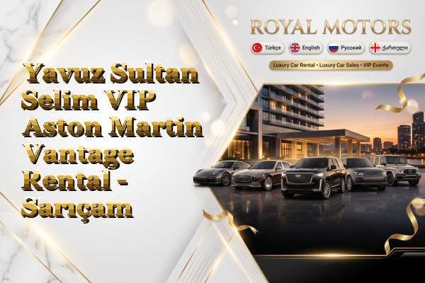 Yavuz Sultan Selim VIP Aston Martin Vantage Rental - Sarıçam