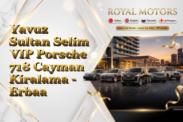 Yavuz Sultan Selim VIP Porsche 718 Cayman Kiralama - Erbaa