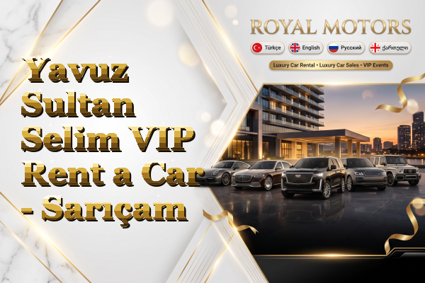 Yavuz Sultan Selim VIP Rent a Car - Sarıçam