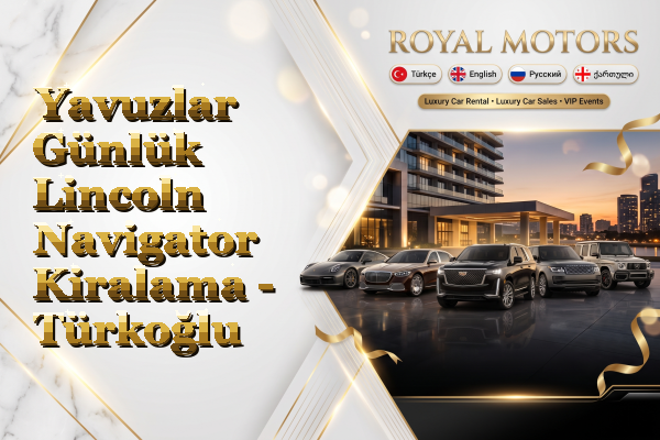 Yavuzlar Günlük Lincoln Navigator Kiralama - Türkoğlu