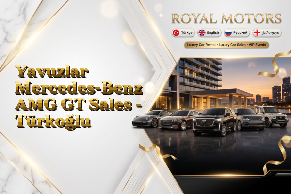 Yavuzlar Mercedes-Benz AMG GT Sales - Türkoğlu