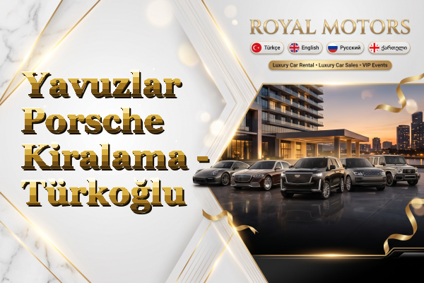Yavuzlar Porsche Kiralama - Türkoğlu
