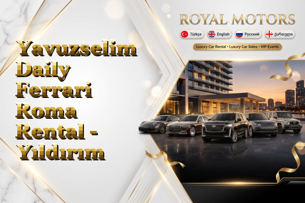 Yavuzselim Daily Ferrari Roma Rental - Yıldırım
