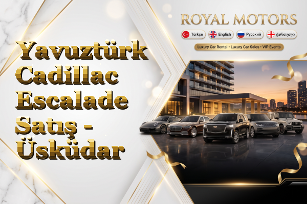 Yavuztürk Cadillac Escalade Satış - Üsküdar