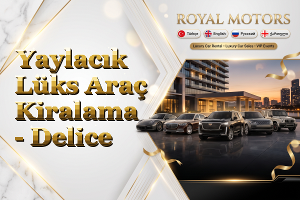 Yaylacık Lüks Araç Kiralama - Delice