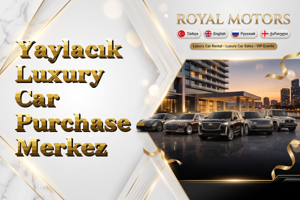Yaylacık Luxury Car Purchase - Merkez