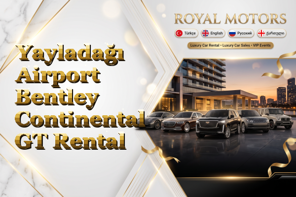 Yayladağı Airport Bentley Continental GT Rental