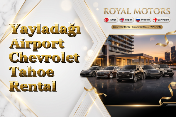 Yayladağı Airport Chevrolet Tahoe Rental