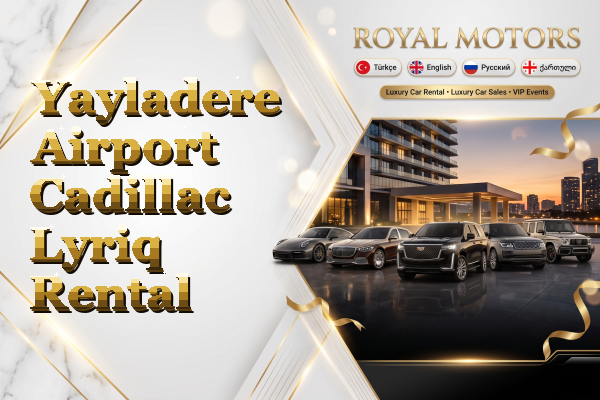 Yayladere Airport Cadillac Lyriq Rental