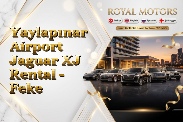 Yaylapınar Airport Jaguar XJ Rental - Feke