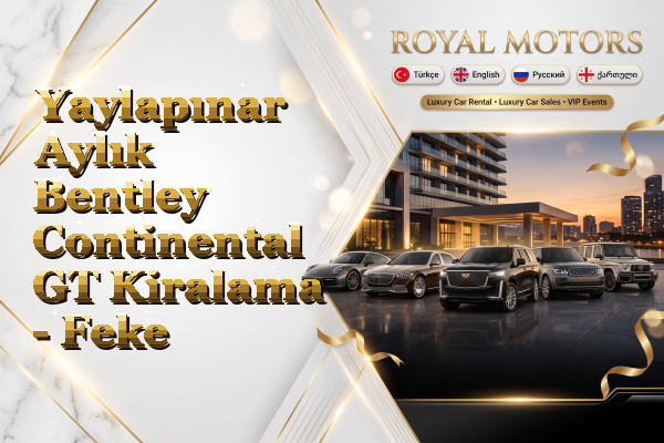 Yaylapınar Aylık Bentley Continental GT Kiralama - Feke