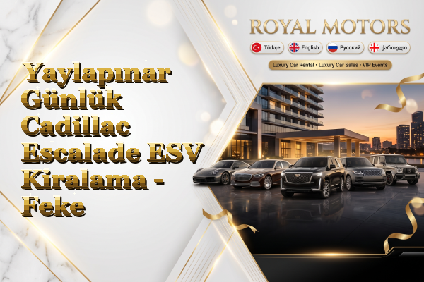 Yaylapınar Günlük Cadillac Escalade ESV Kiralama - Feke