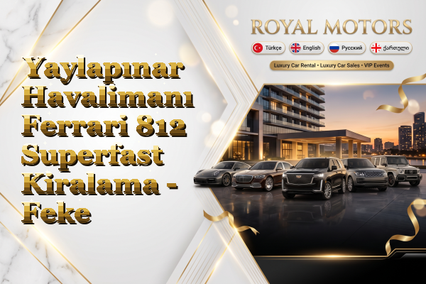Yaylapınar Havalimanı Ferrari 812 Superfast Kiralama - Feke