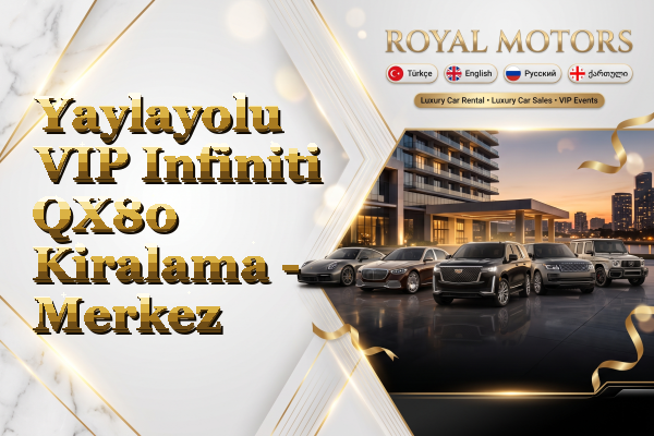 Yaylayolu VIP Infiniti QX80 Kiralama - Merkez