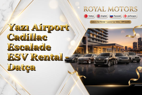 Yazı Airport Cadillac Escalade ESV Rental - Datça