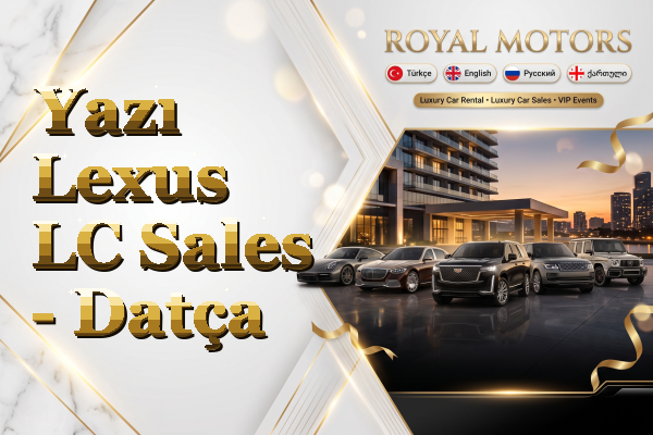 Yazı Lexus LC Sales - Datça