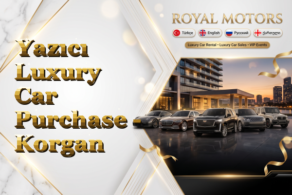 Yazıcı Luxury Car Purchase - Korgan