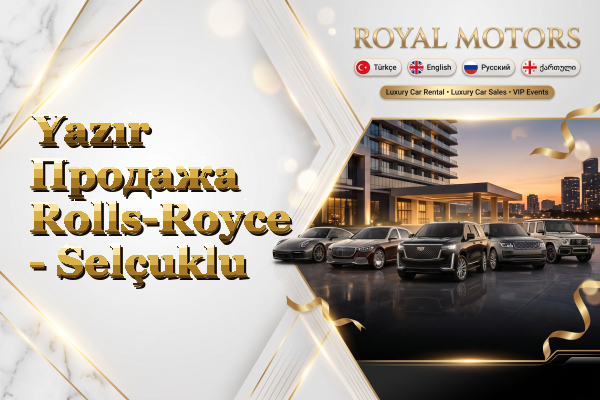Yazır Продажа Rolls-Royce - Selçuklu
