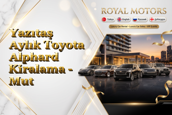 Yazıtaş Aylık Toyota Alphard Kiralama - Mut
