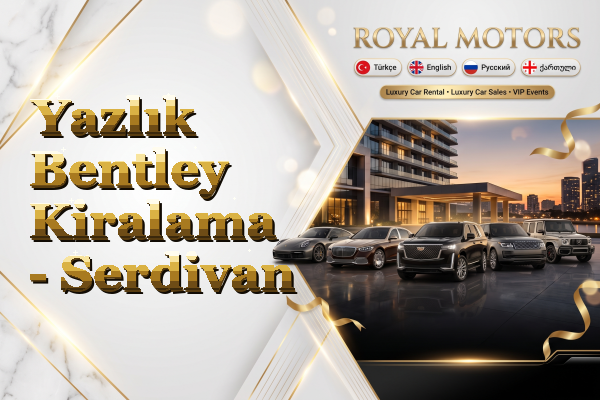 Yazlık Bentley Kiralama - Serdivan