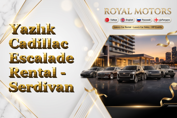 Yazlık Cadillac Escalade Rental - Serdivan