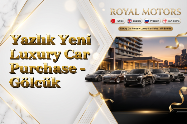 Yazlık Yeni Luxury Car Purchase - Gölcük