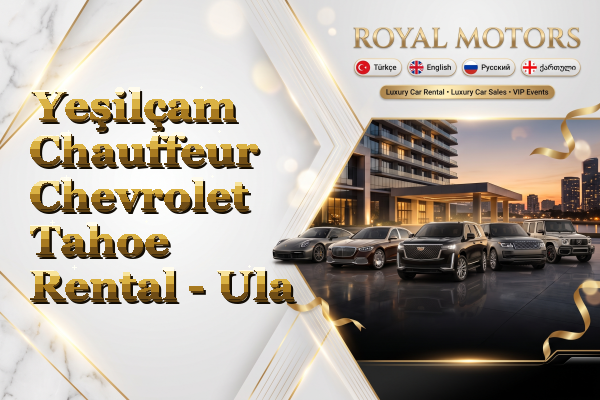 Yeşilçam Chauffeur Chevrolet Tahoe Rental - Ula