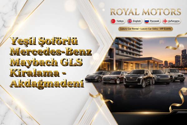 Yeşil Şoförlü Mercedes-Benz Maybach GLS Kiralama - Akdağmadeni